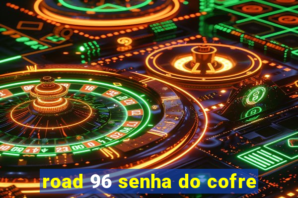 road 96 senha do cofre